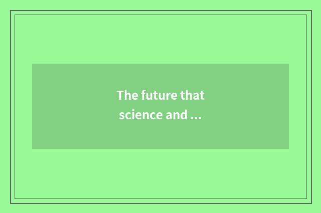 The future that science and technology develops is looked into