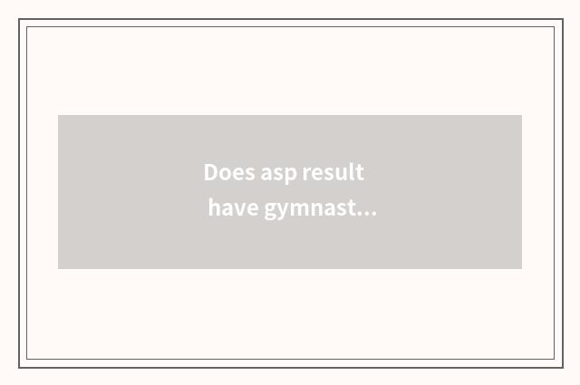 Does asp result have gymnastical effect really?