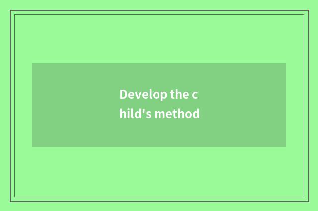 Develop the child's method