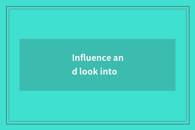 Influence and look into