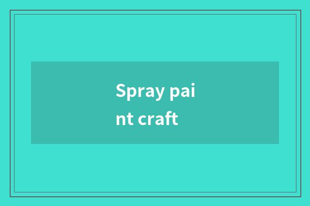 Spray paint craft
