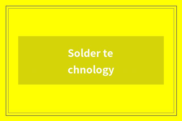 Solder technology