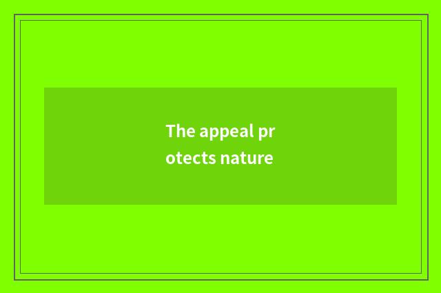 The appeal protects nature