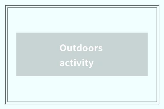 Outdoors activity