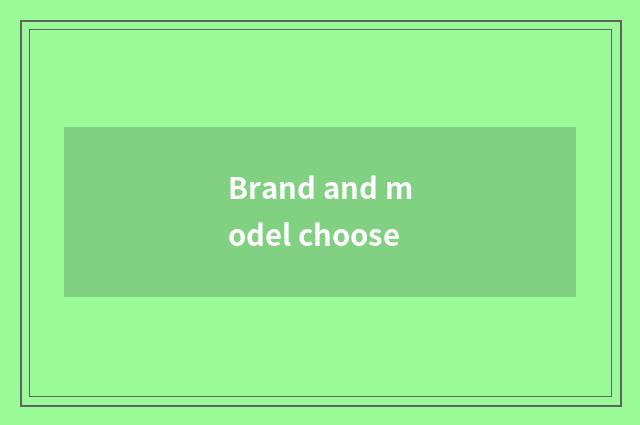 Brand and model choose