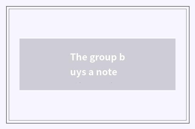 The group buys a note
