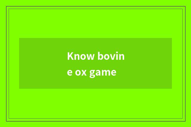 Know bovine ox game