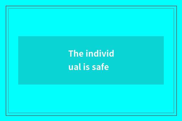 The individual is safe