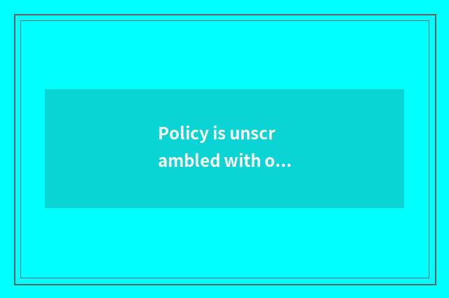 Policy is unscrambled with opinion communication