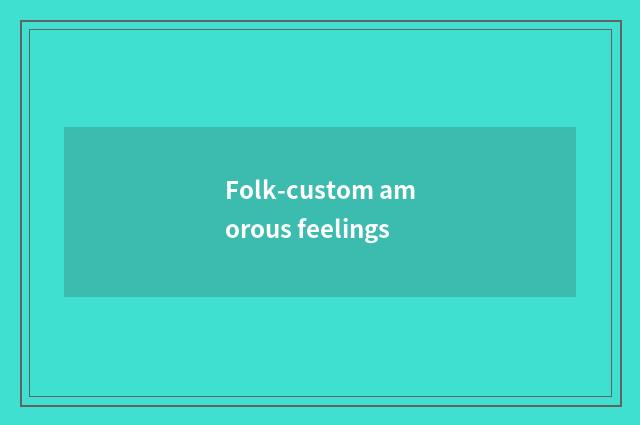 Folk-custom amorous feelings