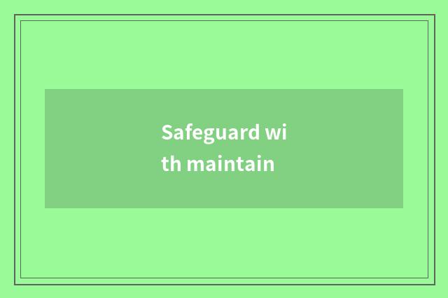 Safeguard with maintain