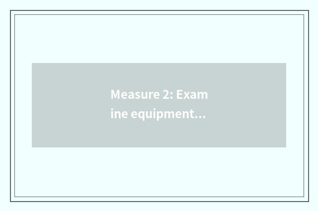 Measure 2: Examine equipment requirement