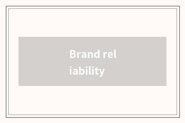 Brand reliability