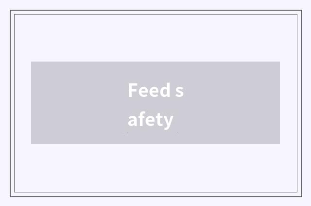 Feed safety