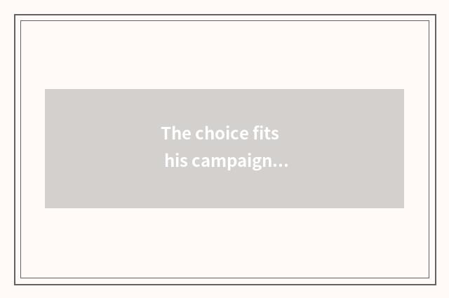 The choice fits his campaign having oxygen