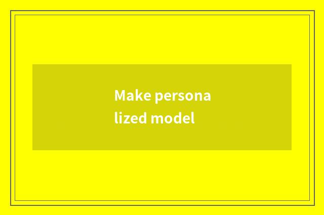 Make personalized model