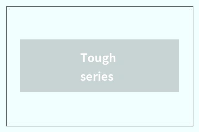 Tough series