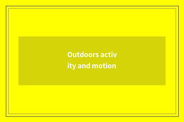 Outdoors activity and motion