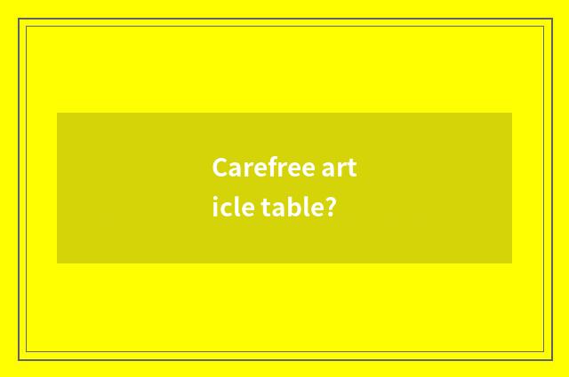 Carefree article table?