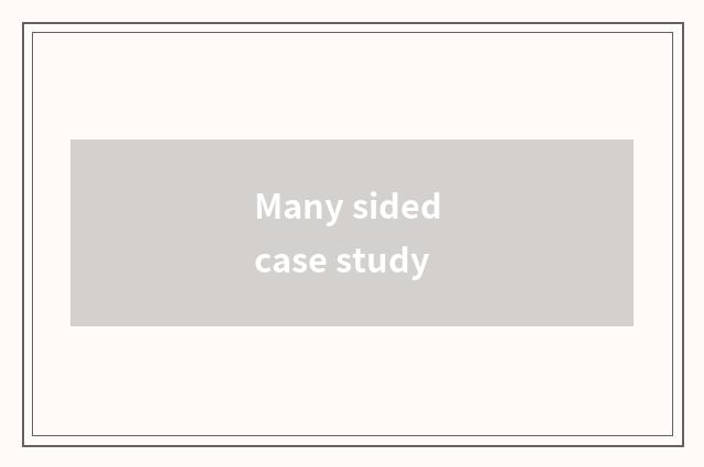 Many sided case study