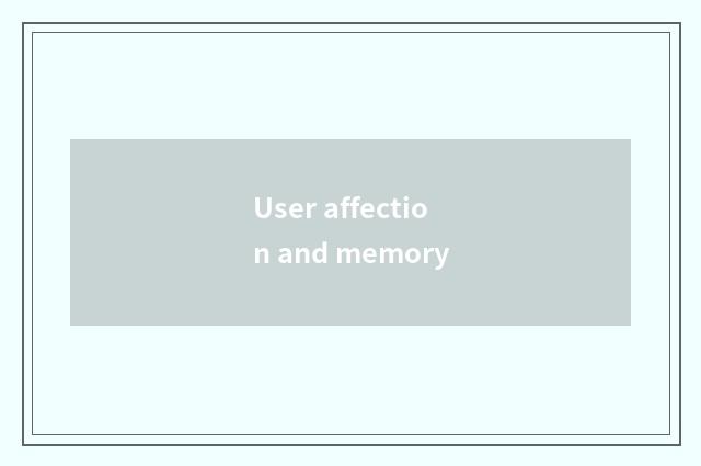 User affection and memory