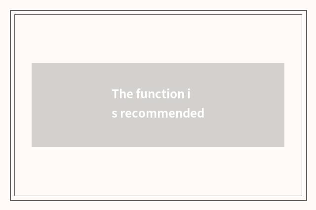 The function is recommended