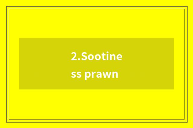 2.Sootiness prawn
