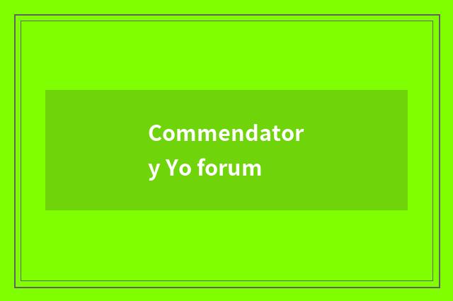 Commendatory Yo forum