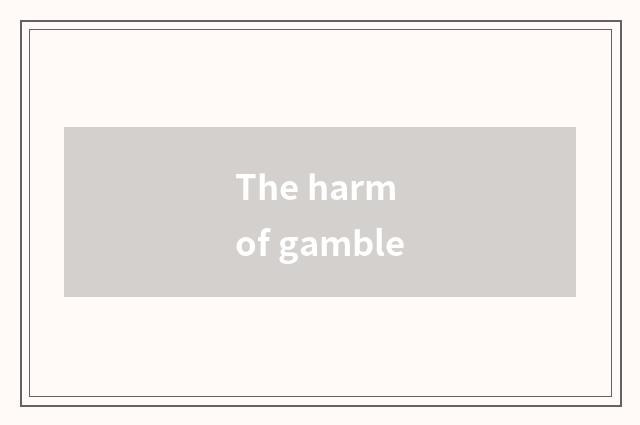 The harm of gamble