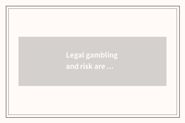 Legal gambling and risk are controlled