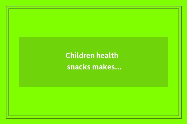 Children health snacks makes: Make delicate sock for child health