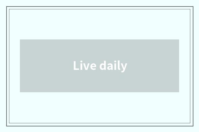 Live daily
