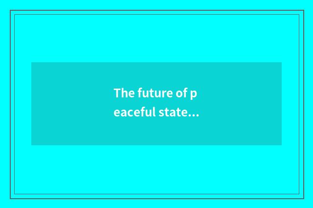 The future of peaceful state depot develops a program