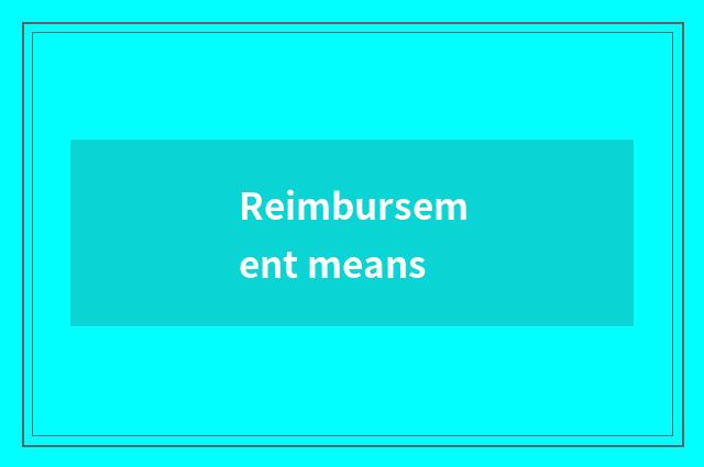 Reimbursement means