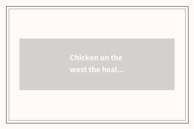 Chicken on the west the healthy profit of the 2nd setting-up exercise of city ha