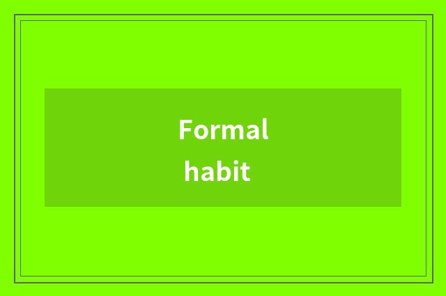 Formal habit
