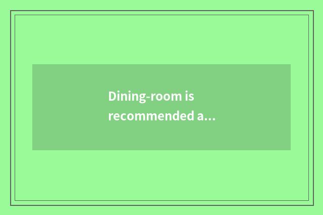 Dining-room is recommended and cate strategy