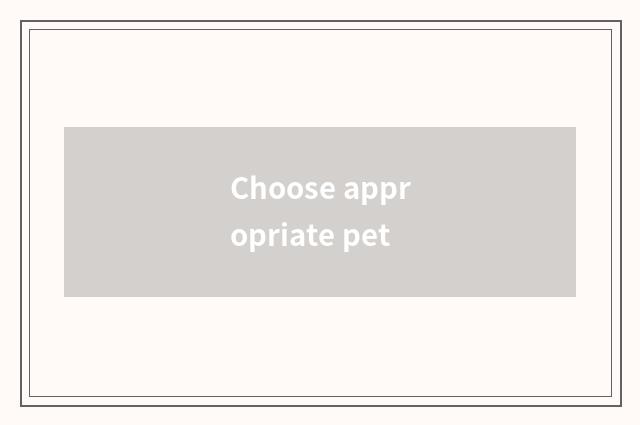 Choose appropriate pet