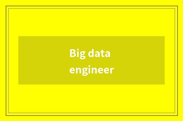 Big data engineer