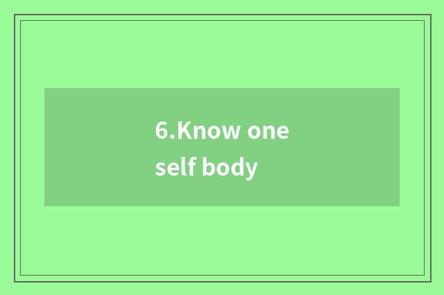 6.Know oneself body