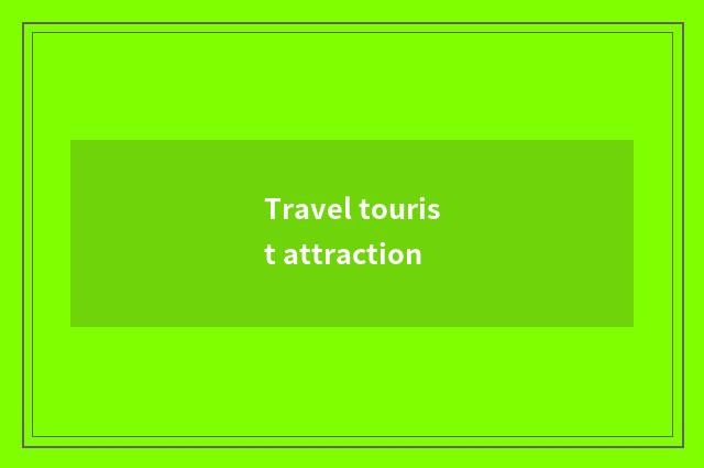 Travel tourist attraction
