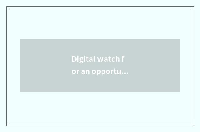 Digital watch for an opportunity is right anxious skill: Take clear and exquisit