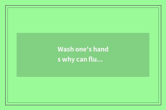Wash one's hands why can fluid bubble?