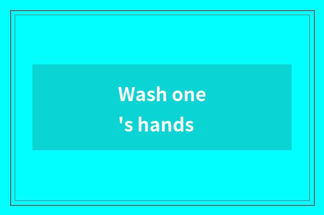 Wash one's hands