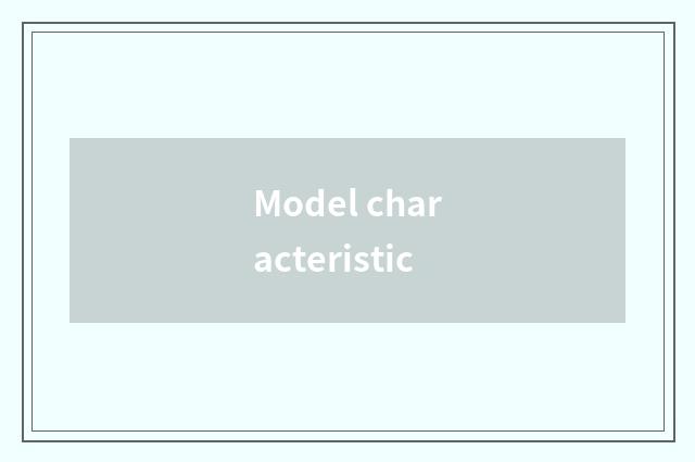 Model characteristic