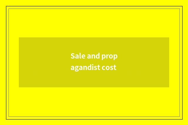 Sale and propagandist cost