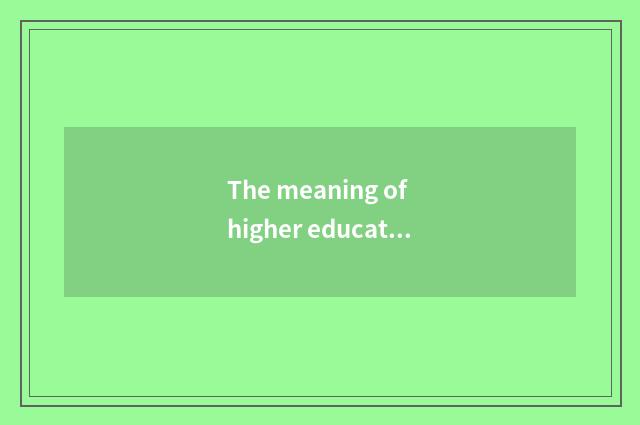 The meaning of higher education