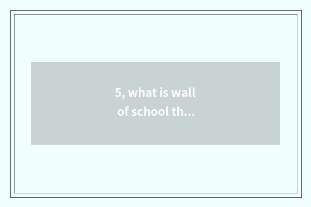 5, what is wall of school theme culture?