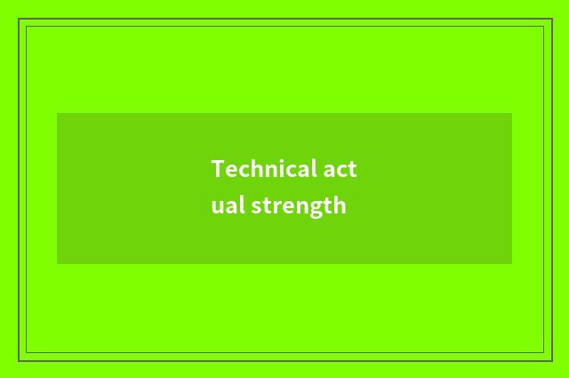 Technical actual strength