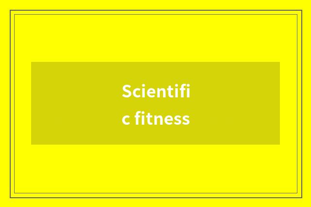 Scientific fitness